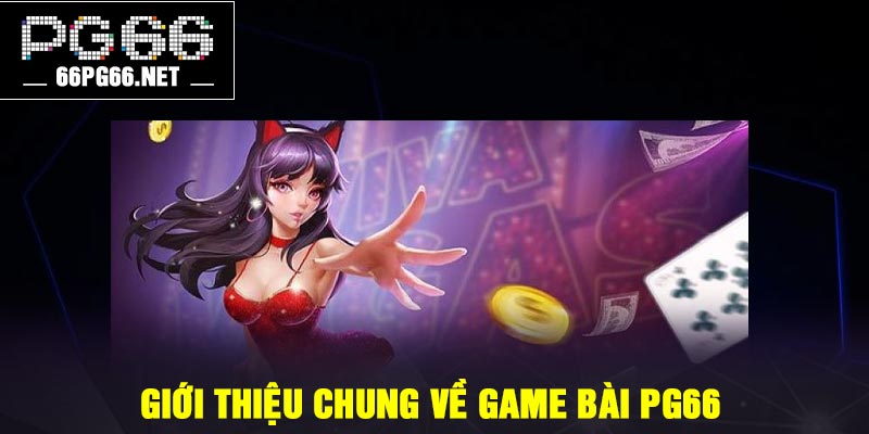 Giới thiệu chung về game bài PG66